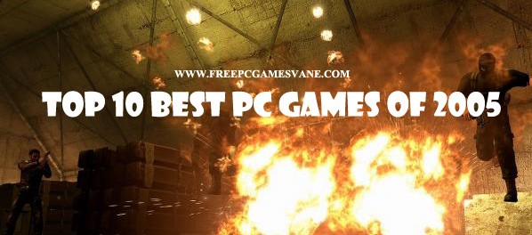 Top 10 Best PC Games Of 2005 Plus Free Full Downloads