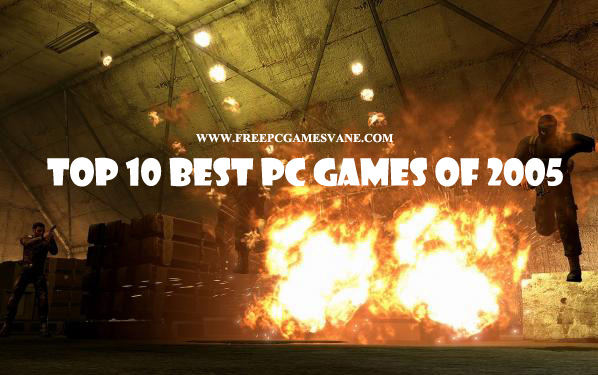 Top 10 Best PC Games Of 2005 Plus Free Full Downloads