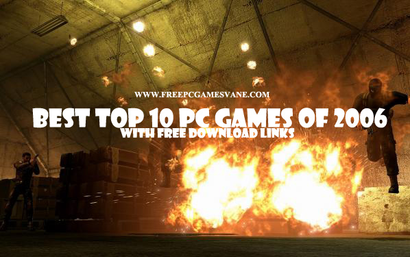 Best Top 10 PC Games 2006 With Free Download Links